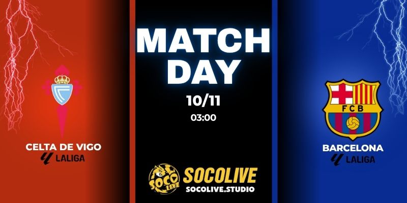 Nhận định bóng đá Celta de Vigo vs Barcelona 03:00 ngày 10/11