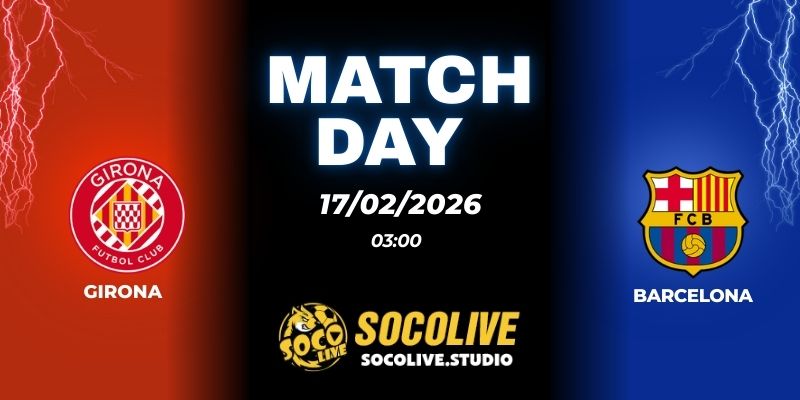 Nhận định soi kèo Girona vs Barcelona 03h00 ngày 17/02